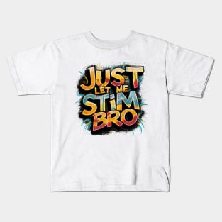 Just Let Me Stim Bro, Graffiti Design Kids T-Shirt